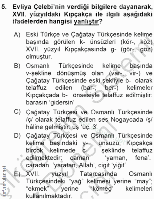 5. soru: Evliya Çelebi'nin verdiğı bilgilere dayanarak, XVII. yüzyıldaki Kıpçakça ile ilgili aşağıdaki ifadelerden hangisi yan…