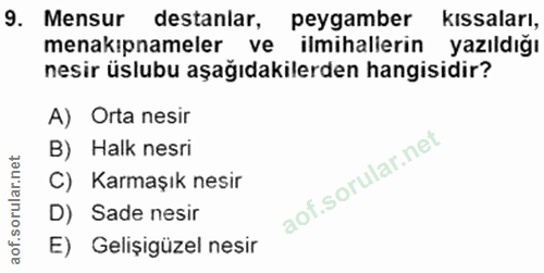 9. soru: Mensur destanlar, peygamber kıssaları, menakipnameler ve ilmihallerin yazıldığı nesir üslubu aşağıdakilerden hangisid…