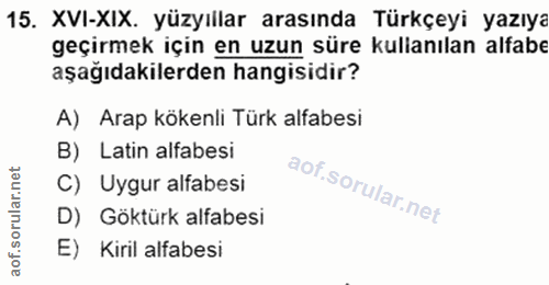 15. soru: XVI-XIX. yüzyıllar arasında Türkçeyi yazıya geçirmek için en uzun süre kullanılan alfabe aşağıdakilerden hangisidir?…