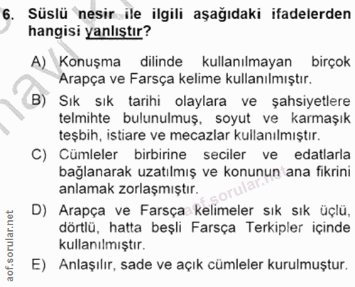 6. soru: Süslü nesir ile ilgili aşağıdaki ifadelerden hangisi yanlıştır? A) Konuşma dilinde kullanılmayan birçok Arapça ve Far…