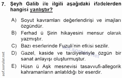 7. soru: Şeyh Galib ile ilgili aşağıdaki ifadelerden hangisi yanlıştır? A) Soyut kavramları değerlendirişi ve imajları özgündü…