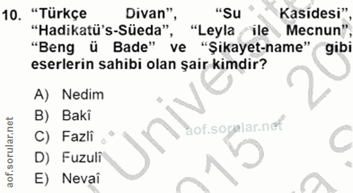 10. soru: "Türkçe Divan", "Su Kasidesi" "Hadikatü's-Süeda" "Leyla Ale Mecnun" "Beng ü Bade" ve "Şikayet-name" gibi eserlerin sa…