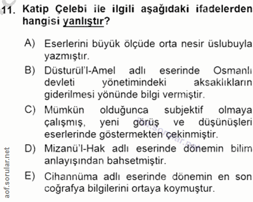 11. soru: Katip Çelebi ile ilgili aşağıdaki ifadelerden hangisi yanlıştır? A) Eserlerini büyük ölçüde orta nesir üslubuyla yazm…