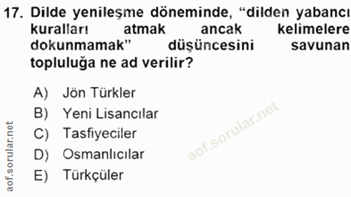 17. soru: Dilde yenileşme döneminde, "dilden yabancı kuralları atmak ancak kelimelere dokunmamak" düşüncesini savunan topluluğa…