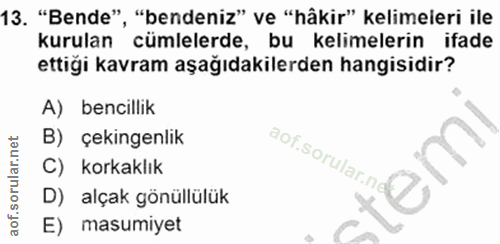 13. soru: "Bende", "bendeniz" ve "hâkir" kelimeleri ile kurulan cümlelerde, bu kelimelerin ifade ettigi kavram aşağıdakilerden…