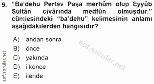9. soru: "Ba'dehu Pertev Paşa merhûm olup Eyyûb Sultân civârinda medfün olmuşdur." cümlesindeki "ba'dehu" kelimesinin anlamı a…