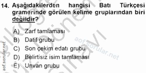 14. soru: Aşağıdakilerden hangisi Batı Türkçesi gramerinde görülen kelime gruplarından biri değildir? A) Zarf tamlaması B) Dati…
