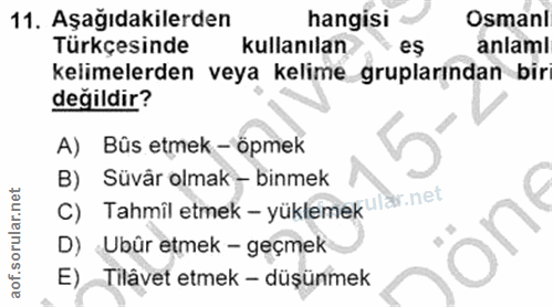 11. soru: Aşağıdakilerden hangisi Osmanl Türkçesinde kullanılan eş anlami kelimelerden veya kelime gruplarindan bir değildir? A…