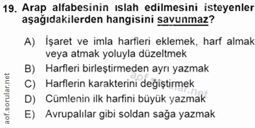 19. soru: Arap alfabesinin ıslah edilmesini isteyenler aşağıdakilerden hangisini savunmaz? A) İşaret ve imla harfleri eklemek,…