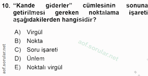 10. soru: "Kande giderler" cümlesinin sonuna getirilmesi gereken noktalama işareti aşağıdakilerden hangisidir? A) Virgül B) Nok…