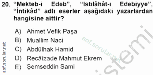 20. soru: "Mekteb-i Edeb" , "Istılâhât-ı Edebiyye" "İntikâd" adiı eserler aşağıdaki yazarlardan hangisine aittir? A) Ahmet Vefi…