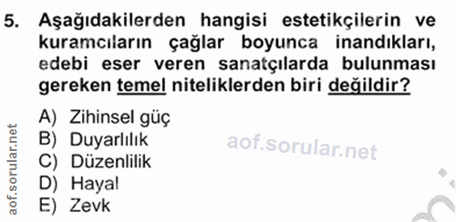 5. soru: Aşağıdakilerden hangisi estetikçilerin ve kuramcıların çağlar boyunca inandıkları, edebi eser veren sanatçılarda bulu…