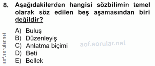 8. soru: Aşağıdakilerden hangisi sözbilimin temel olarak söz edilen beş aşamasından biri değildir? A) Buluş B) Düzenleyiş C) A…