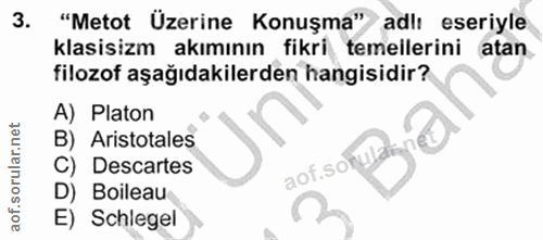 3. soru: "Metot Üzerine Konuşma" adlı eseriyle klasisizm akımının fikri temeilerini atan filozof aşağıdakilerden hangisidir? A…