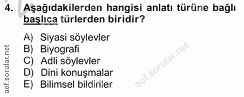 4. soru: Aşağıdakilerden hangisi anlatı türüne bağlı başlıca türlerden biridir? A) Siyasi söylevler B) Biyografi C) Adli söyle…