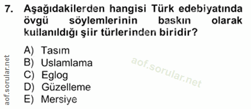 7. soru: Aşağıdakilerden hangisi Türk edebiyatında övgü söylemlerinin baskın olarak kullanıldığı şiir türlerinden biridir? A)…