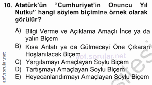 10. soru: Atatürk'ün "Cumhuriyet'in Onuncu Yıl Nutku" hangi söylem biçimine örnek olarak görülür? A) Bilgi Verme ve Açıklama Am…
