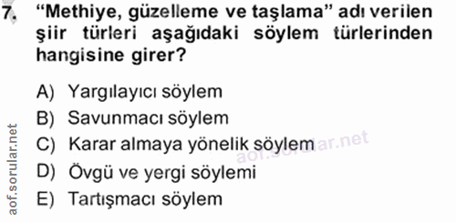 7. soru: "Methiye, güzelleme ve taşlama" adı verilen şiir türleri aşağıdaki söylem türlerinden hangisine girer? A) Yargılayıcı…