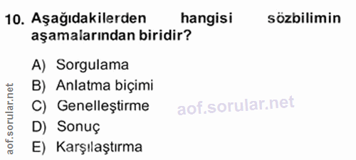 10. soru: Aşağıdakilerden hangisi sözbilimin aşamalarından biridir? A) Sorgulama B) Anlatma biçimi C) Genelleştirme oru D) Sonu…