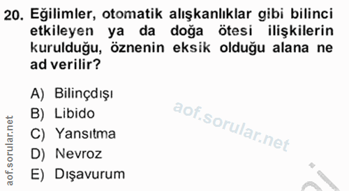 20. soru: Eğilimler, otomatik alışkanlıklar gibi bilinci etkileyen ya da doğa ötesi ilişkilerin kurulduğu, öznenin eksik olduğu…