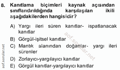 8. soru: Kanıtlama biçimleri kaynak açısından sınıflandırıldığında karşılaşılan ikili aşağıdakilerden hangisidir? A) Yargı ile…
