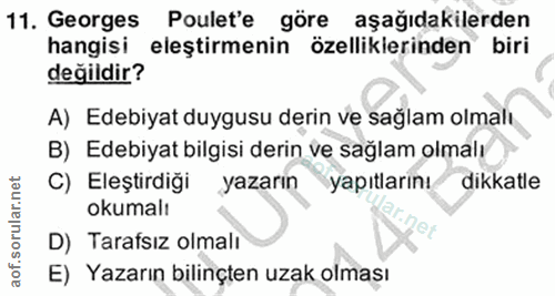 11. soru: Georges Poulet'e göre aşağıdakilerden hangisi eleştirmenin özelliklerinden biri değildir? A) Edebiyat duygusu derin v…