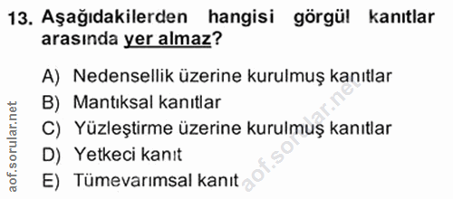 13. soru: Aşağıdakilerden hangisi görgül kanıtlar arasında yer almaz? A) Nedensellik üzerine kurulmuş kanıtlar B) Mantıksal kan…