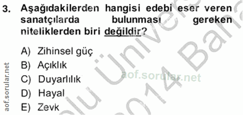 3. soru: Aşağıdakilerden hangisi edebi eser veren sanatçilarda bulunması gereken niteliklerden biri değildir? A) Zihinsel güç…