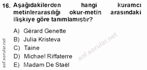 16. soru: Aşağıdakilerden hangi kuramcı metinleraras iligı okur-metin arasındaki ilişkiye göre tanımlamıştır? A) Gérard Genette…