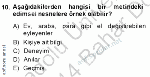 10. soru: Aşağıdakilerden hangisi bir metindeki edimsei nesnelere örnek olabilir? A) Ev, araba, para gibi el değiştirebilen eyl…