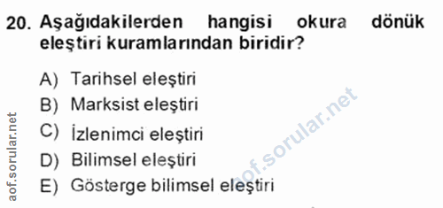 20. soru: Aşağıdakilerden hangisi okura dönük eleştiri kuramlarından biridir? A) Tarihsel eleştiri B) Marksist eleștiri C) İzle…
