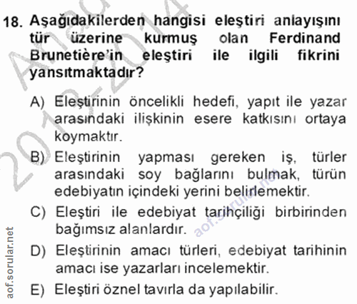 18. soru: Aşağıdakilerden hangisi eleştiri aniayışını tür üzerine kurmuş olan Ferdinand Brunetière'in eleştiri ile ilgili fikri…