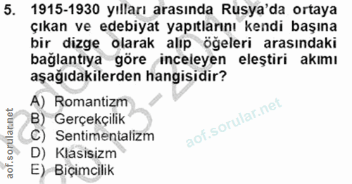 5. soru: 1915-1930 yılları arasında Rusya'da ortaya çıkan ve edebiyat yapıtlarını kendi başına bir dizge olarak alıp öğeleri a…