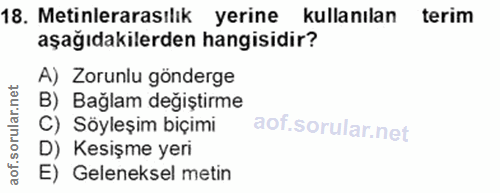 18. soru: Metinlerarasılık yerine kullanılan terim aşağıdakilerden hangisidir? A) Zorunlu gönderge B) Bağlam değiştirme C) Söyl…