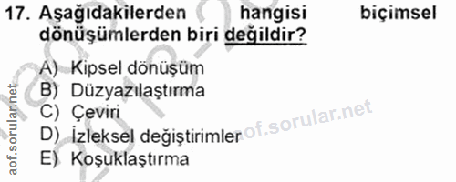 17. soru: Aşağıdakilerden hangisi biçimsel dönüşümlerden biri değildir? A) Kipsel dönüşüm B) Düzyazılaştırma D) Izleksel değist…