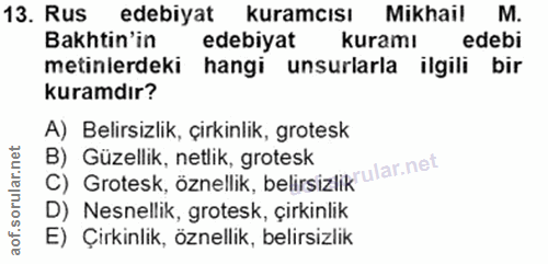 13. soru: Rus edebiyat kuramcısı Mikhail M. Baktin'in edebiyat kuramı edebi metinlerdeki hangi unsurlarla ilgili bir kuramdır?…