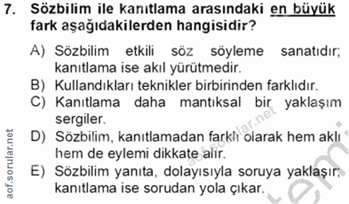 7. soru: Sözbilim ile kanıtlama arasındaki en büyük fark aşağıdakilerden hangisidir? A) Sözbilim etkili söz söyleme sanatıdır;…