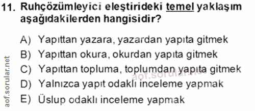 11. soru: Ruhçözümleyici eleştirideki temel yaklaşım aşağıdakilerden hangisidir? A) Yapıttan yazara, yazardan yapıta gitmek B)…