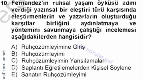 10. soru: Fernandez'in ruhsal yaşam öyküsü adını verdiği yazınsal bir eleştiri türü karşısında eleştırmenlerın ve yazarların ol…