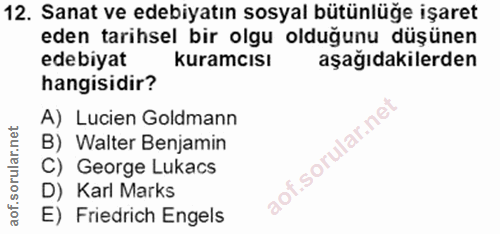 12. soru: Sanat ve edebiyatın sosyal bütünlüğe işaret eden tarihsel bir olgu olduğunu düşünen edebiyat kuramcısı aşağıdakilerde…