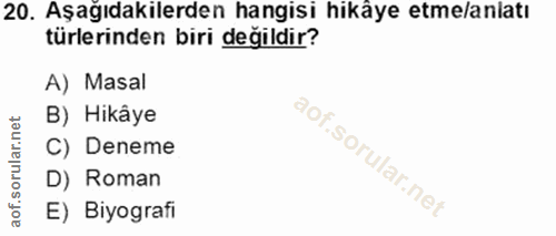 20. soru: Aşağıdakilerden hangisi hikâye etme/anlatı türlerinden biri değildir? A) Masal B) Hikâye C) Deneme D) Roman E) Biyografi