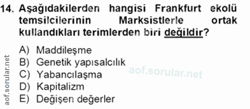 14. soru: Aşağıdakilerden hangisi Frankfurt ekolü temsilcilerinin Marksistlerle ortak kullandıkları terimlerden biri değildir?…