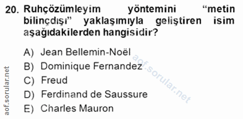 20. soru: Ruhçözümleyim yöntemini "metin bilinçdışı" yaklaşımıyla geliştiren isim aşağıdakilerden hangisidir? A) Jean Bellemin-…