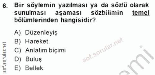6. soru: Bir söylemin yazılması ya da sözlü olarak sunulması aşaması sözbilimin temel bölümlerinden hangisidir? A) Düzenleyiş…