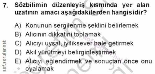 7. soru: Sözbilimin düzenleyiş kısmında yer alan uzatının amacı aşağıdakilerden hangisidir? A) Konunun sergilenme şeklini beli…