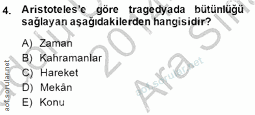 4. soru: Aristoteles'e göre tragedyada bütünlüğü sağlayan aşağıdakilerden hangisidir? A) Zaman B) Kahramanlar C) Hareket D) Me…