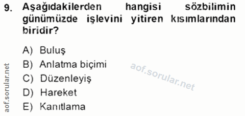 9. soru: Aşağıdakilerden hangisi sözbilimin günümüzde işlevini yitiren kısımlarından biridir? A) Buluş B) Anlatma biçimi C) Dü…