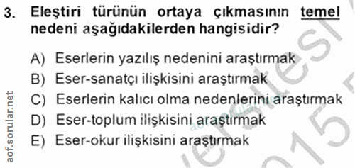 3. soru: Eleştiri türünün ortaya çıkmasının temel nedeni aşağıdakilerden hangisidir? A) Eserlerin yazılış nedenini araştırmak…