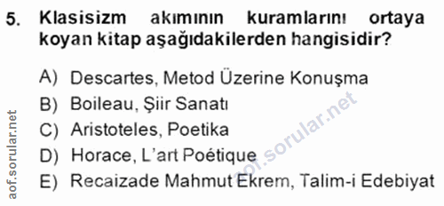 5. soru: Klasisizm akımının kuramlarını ortaya koyan kitap aşağıdakilerden hangisidir? A) Descartes, Metod Üzerine Konuşma B)…