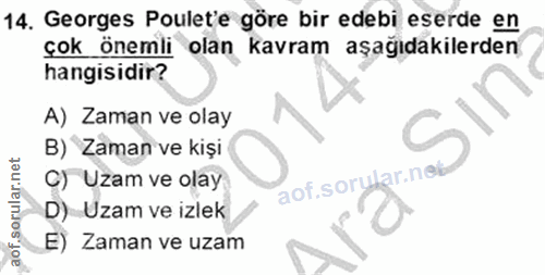 14. soru: Georges Poulet'e göre bir edebi eserde en çok önemli olan kavram aşağıdakilerden hangisidir? A) Zaman ve olay B) Zama…
